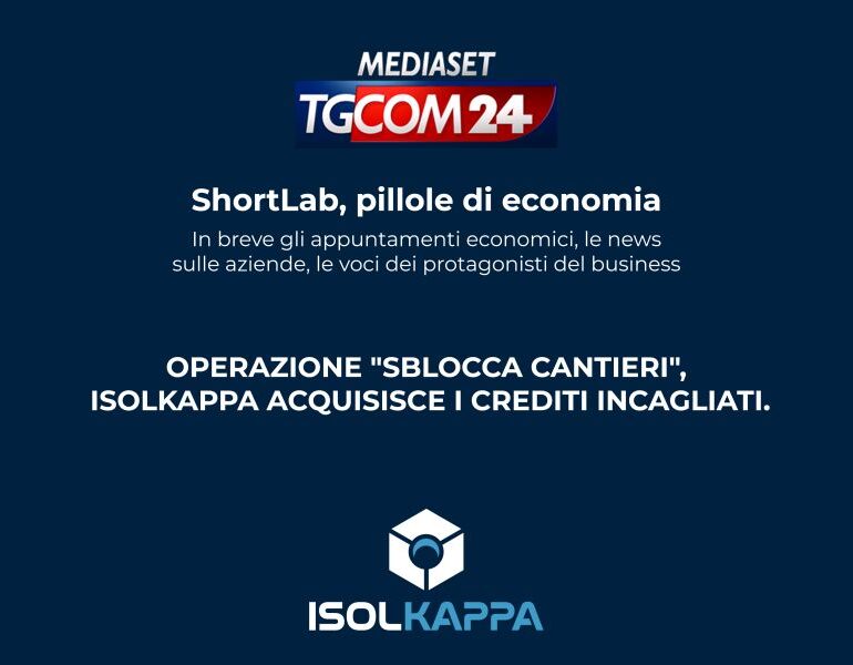 Su Mediaset, TGCOM24, l'Operazione Sblocca Cantieri promossa da Isolkappa
